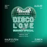 22.08. DISCO L O V E - Kaufleuten ZH
